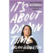 Book cover for It's About Damn Time How to Turn Being Underestimated into Your Greatest Advantage