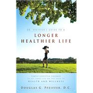 Book cover for Dr. Pfeiffer's Guide to a Longer Healthier Life: Simple Lifestyle Changes to Set Your Life on the Path to Health and Wellness