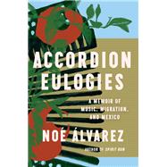 Book cover for Accordion Eulogies A Memoir of Music, Migration, and Mexico