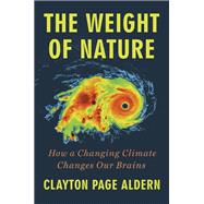 Book cover for The Weight of Nature How a Changing Climate Changes Our Brains