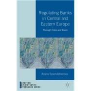 Book cover for Regulating Banks in Central and Eastern Europe Through Crisis and Boom