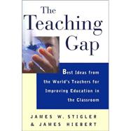 Book cover for The Teaching Gap; Best Ideas from the World's Teachers for Improving Education in the Classroom
