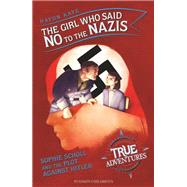 Book cover for The Girl Who Said No to the Nazis Sophie Scholl and the Plot Against Hitler