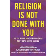 Book cover for Religion Is Not Done with You Or, the Hidden Power of Religion on Race, Maps, Bodies, and Law