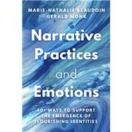 Book cover for Narrative Practices and Emotions 40+ Ways to Support the Emergence of Flourishing Identities