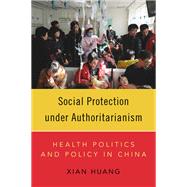Book cover for Social Protection under Authoritarianism Health Politics and Policy in China
