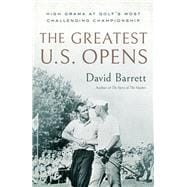 Book cover for The Greatest U.S. Opens High Drama at Golf's Most Challenging Championship