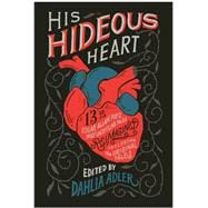 Book cover for His Hideous Heart: 13 of Edgar Allan Poe's Most Unsettling Tales Reimagined
