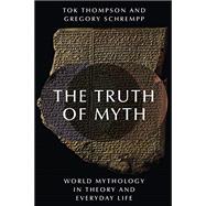 Book cover for The Truth of Myth World Mythology in Theory and Everyday Life
