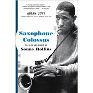 Book cover for Saxophone Colossus The Life and Music of Sonny Rollins