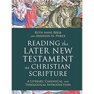 Book cover for Reading the Later New Testament as Christian Scripture: A Literary, Canonical, and Theological Introduction