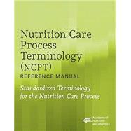 Book cover for Nutrition Care Process Terminology (NCPT) Reference Manual: Standardized Terminology for the Nutrition Care Process