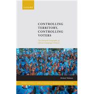 Book cover for Controlling Territory, Controlling Voters The Electoral Geography of African Campaign Violence