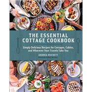 Book cover for The Essential Cottage Cookbook Simply Delicious Recipes for Cottages, Cabins, and Wherever Your Travels Take You