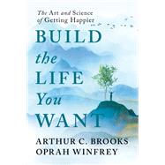 Book cover for Build the Life You Want The Art and Science of Getting Happier