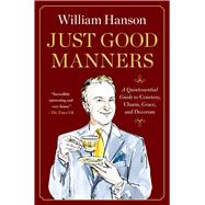 Book cover for Just Good Manners A Quintessential Guide to Courtesy, Charm, Grace, and Decorum