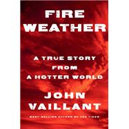 Book cover for Fire Weather A True Story from a Hotter World