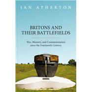 Book cover for Britons and their Battlefields War, Memory, and Commemoration since the Fourteenth Century