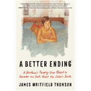 Book cover for A Better Ending A Brother's Twenty-Year Quest to Uncover the Truth About His Sister's Death