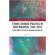 Book cover for Ethnic Chinese Politics in East Malaysia, 1945–2018