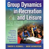 Book cover for Group Dynamics in Recreation and Leisure : Creating Conscious Groups Through and Experiential Approach
