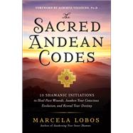 Book cover for The Sacred Andean Codes 10 Shamanic Initiations to Heal Past Wounds, Awaken Your Conscious Evolution, an d Reveal Your Destiny