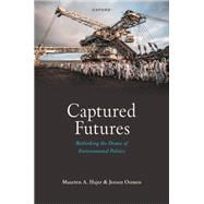 Book cover for Captured Futures Rethinking the Drama of Environmental Politics