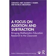 Book cover for A Focus on Addition and Subtraction: Bringing Mathematics Education Research to the Classroom