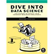 Book cover for Dive Into Data Science Use Python To Tackle Your Toughest Business Challenges