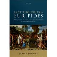 Book cover for Last Thoughts on Euripides A Companion to the Revised Edition of the Second Volume of the Oxford Classical Text