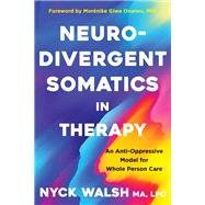 Book cover for Neurodivergent Somatics in Therapy An Anti-Oppressive Model for Whole Person Care