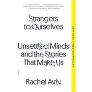 Book cover for Strangers to Ourselves Unsettled Minds and the Stories That Make Us