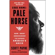 Book cover for Code Name: Pale Horse How I Went Undercover to Expose America's Nazis
