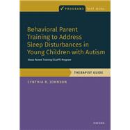 Book cover for Behavioral Parent Training to Address Sleep Disturbances in Young Children with ASD Therapist Guide