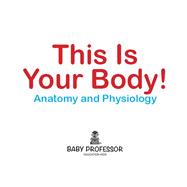 Book cover for This Is Your Body! | Anatomy and Physiology