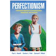 Book cover for Perfectionism A Relational Approach to Conceptualization, Assessment, and Treatment
