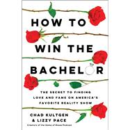 Book cover for How to Win The Bachelor The Secret to Finding Love and Fame on America's Favorite Reality Show