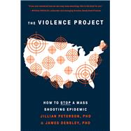 Book cover for The Violence Project How to Stop a Mass Shooting Epidemic