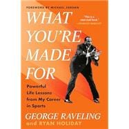 Book cover for What You're Made For: Powerful Life Lessons from My Career in Sports