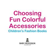 Book cover for Choosing Fun Colorful Accessories | Children's Fashion Books