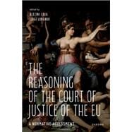 Book cover for The Reasoning of the Court of Justice of the EU A Normative Assessment