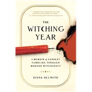 Book cover for The Witching Year A Memoir of Earnest Fumbling Through Modern Witchcraft