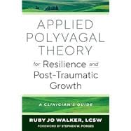 Book cover for Applied Polyvagal Theory for Resilience and Post-Traumatic Growth A Clinician's Guide