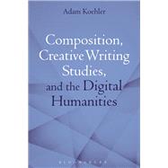 Book cover for Composition, Creative Writing Studies, and the Digital Humanities