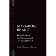 Book cover for Becoming Jihadis Radicalization and Commitment in Southeast Asia