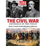 Book cover for LIFE Explores The Civil War: Generals in the Field