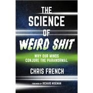 Book cover for The Science of Weird Shit Why Our Minds Conjure the Paranormal