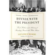 Book cover for Dinner with the President Food, Politics, and a History of Breaking Bread at the White House
