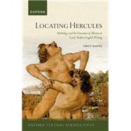Book cover for Locating Hercules Mythology and the Dynamics of Allusion in Early Modern English Writing