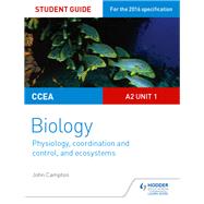Book cover for CCEA A2 Unit 1 Biology Student Guide: Physiology, Co-ordination and Control, and Ecosystems